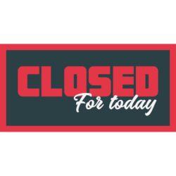 Closed For Today Banner