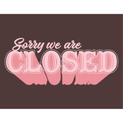 Sorry We Are Closed