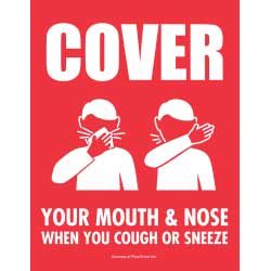 Cover your mouth and nose when you cough or sneeze